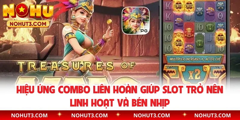 Hiệu ứng combo liên hoàn giúp slot trở nên linh hoạt và bén nhịp