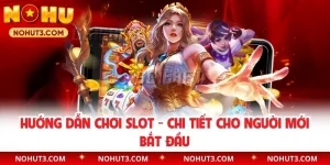 Hướng Dẫn Chơi Slot - Chi Tiết Cho Người Mới Bắt Đầu