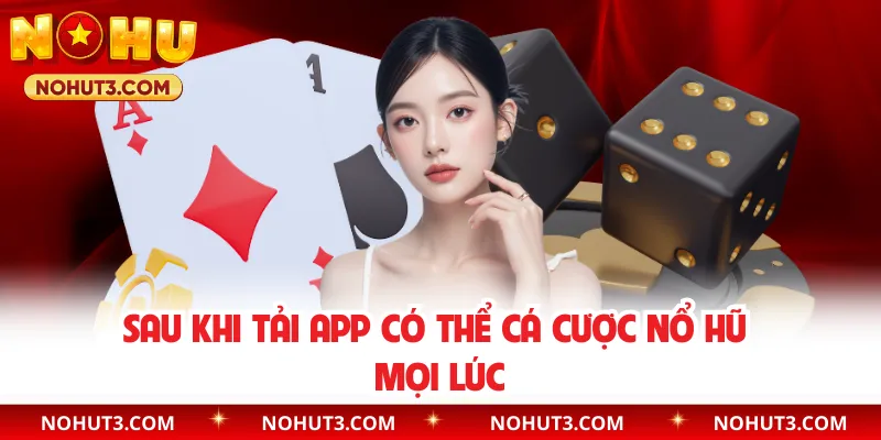 Sau khi tải app có thể cá cược Nổ Hũ mọi lúc